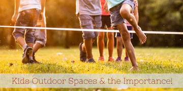 Kids Outdoor Spaces &amp; the Importance